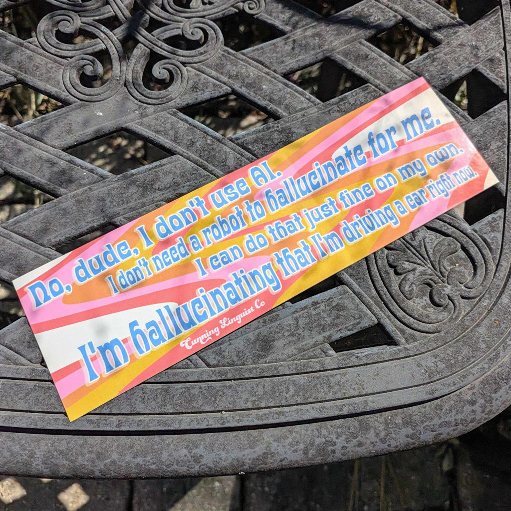 I Don't Need A Robot To Hallucinate For Me bumper sticker