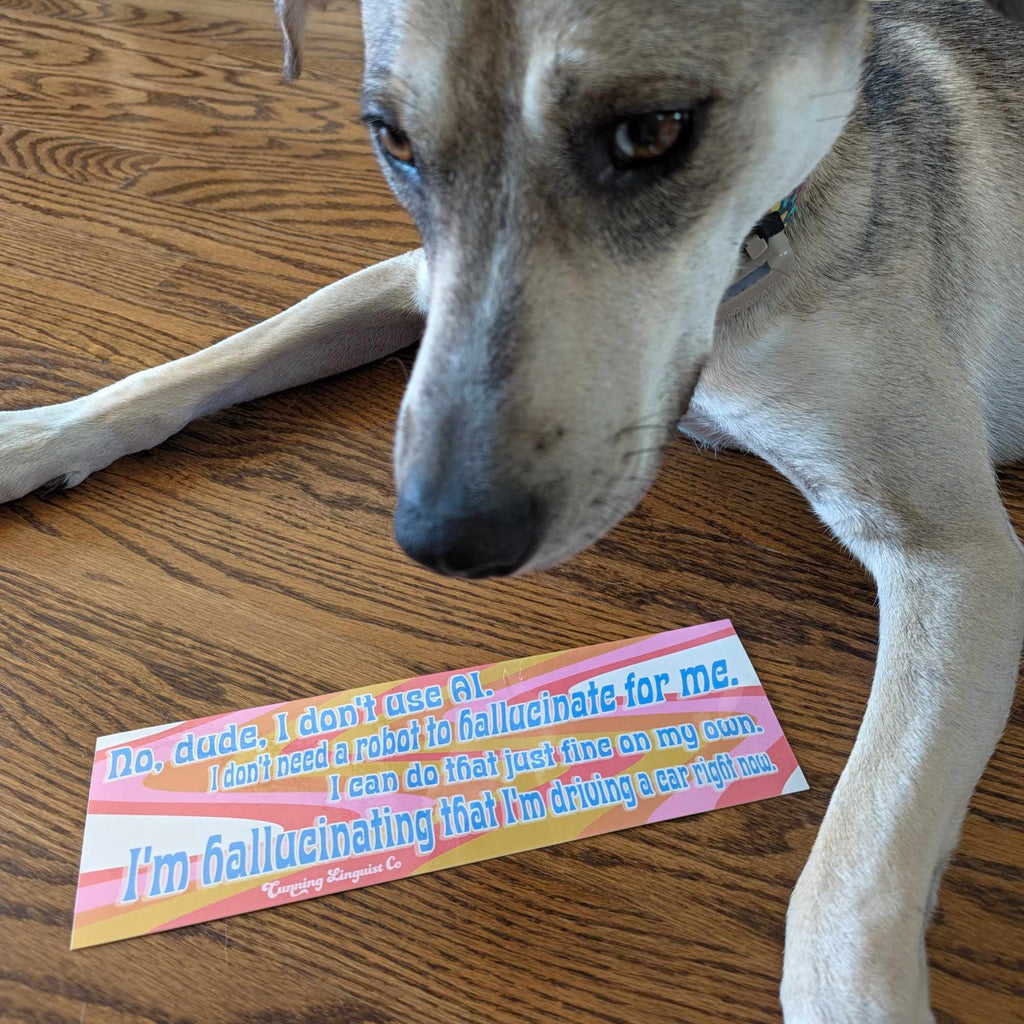 I Don't Need A Robot To Hallucinate For Me bumper sticker