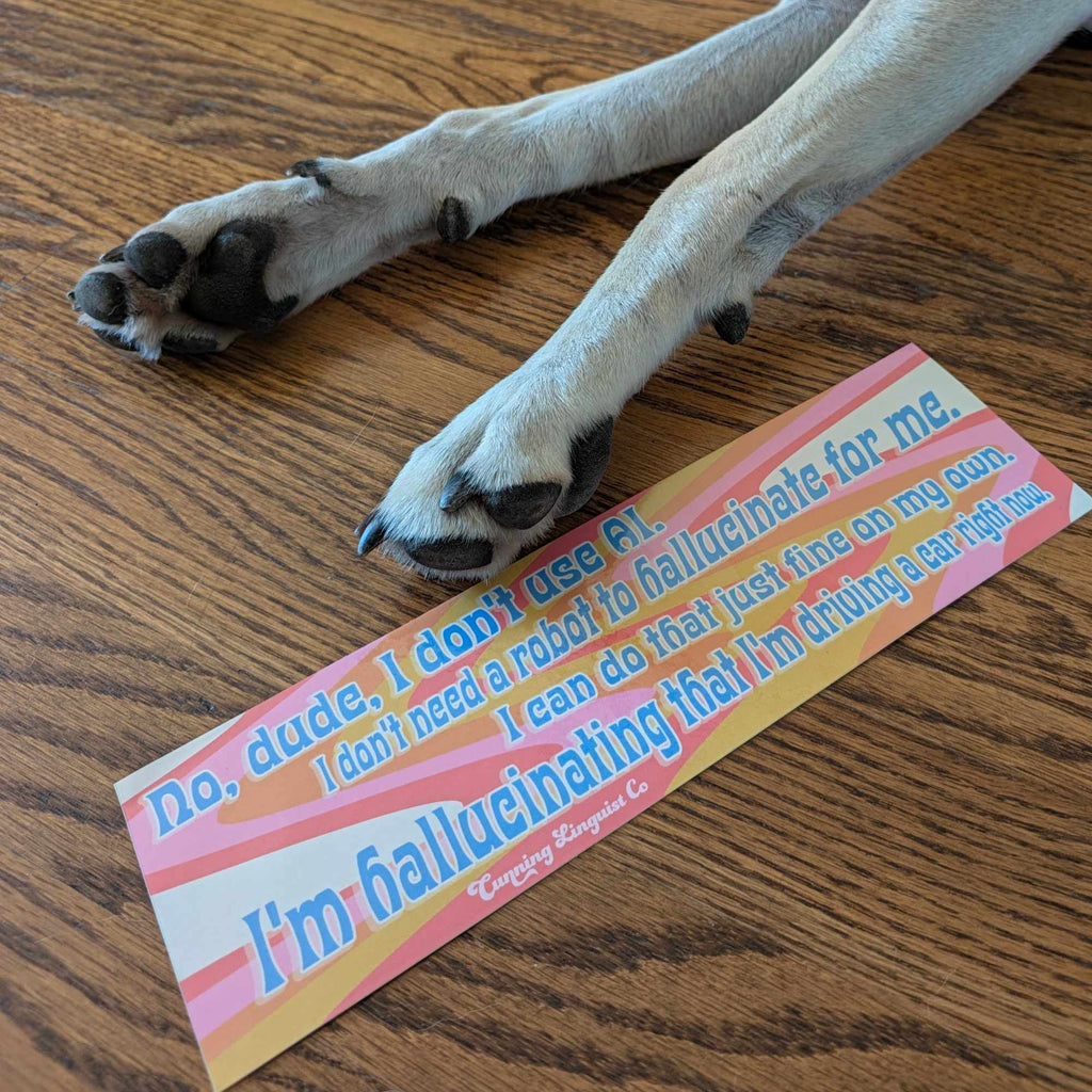 I Don't Need A Robot To Hallucinate For Me bumper sticker