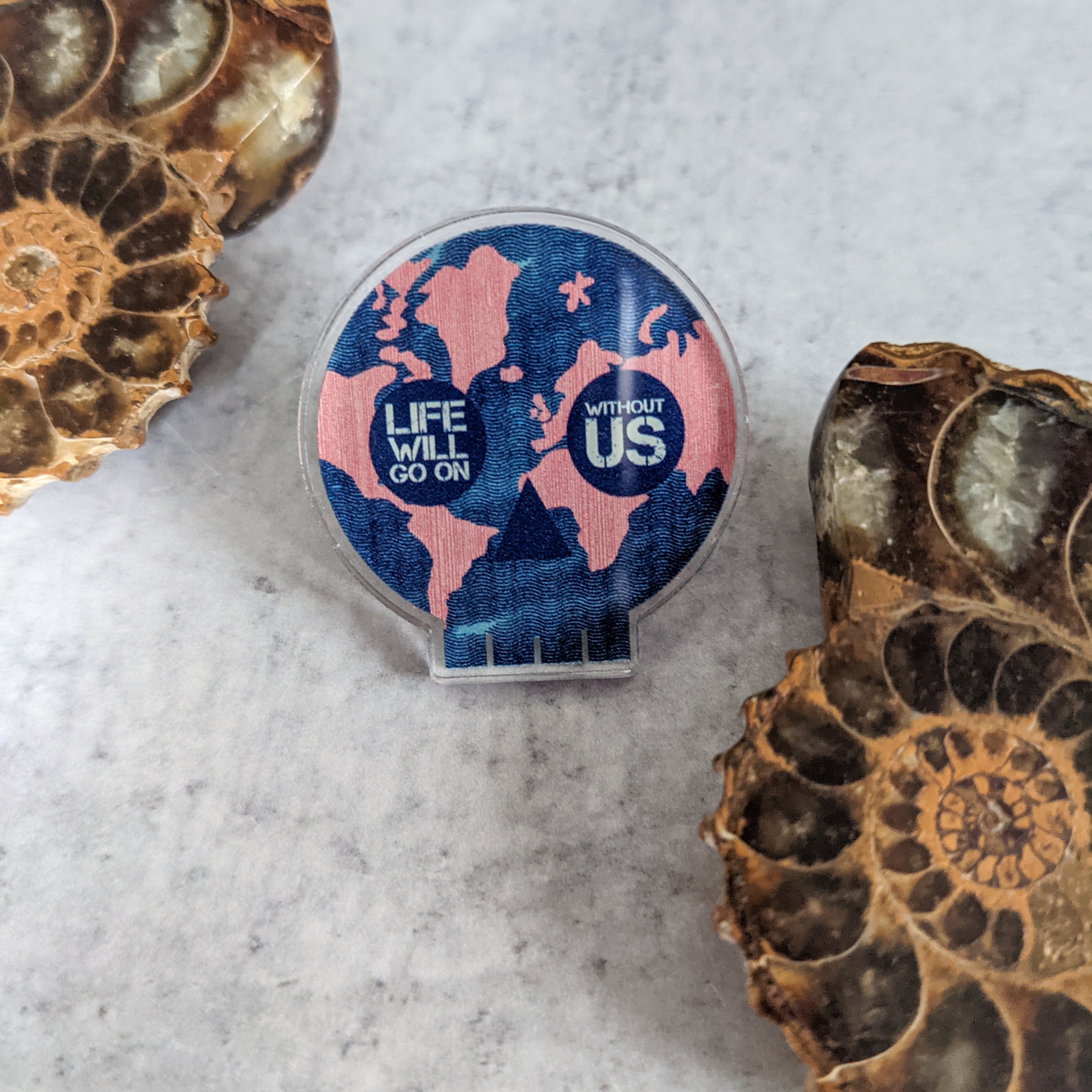 Life Will Go On acrylic pin